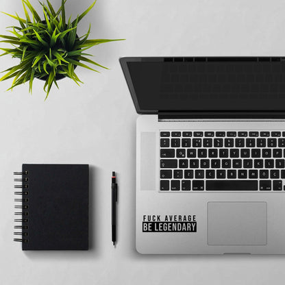 Fuck Average Be Legendary