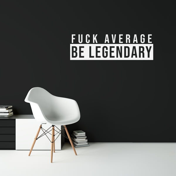 Fuck Average Be Legendary