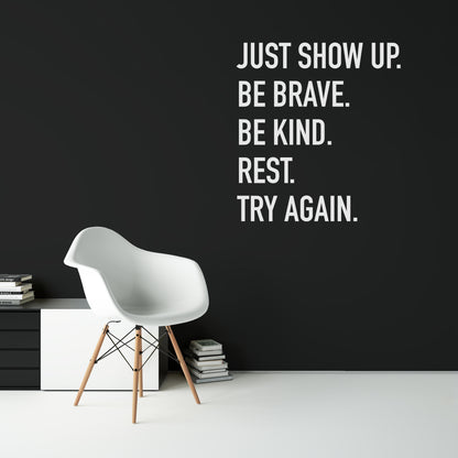 Just show up. Be brave. Be kind. Rest. Try Again.
